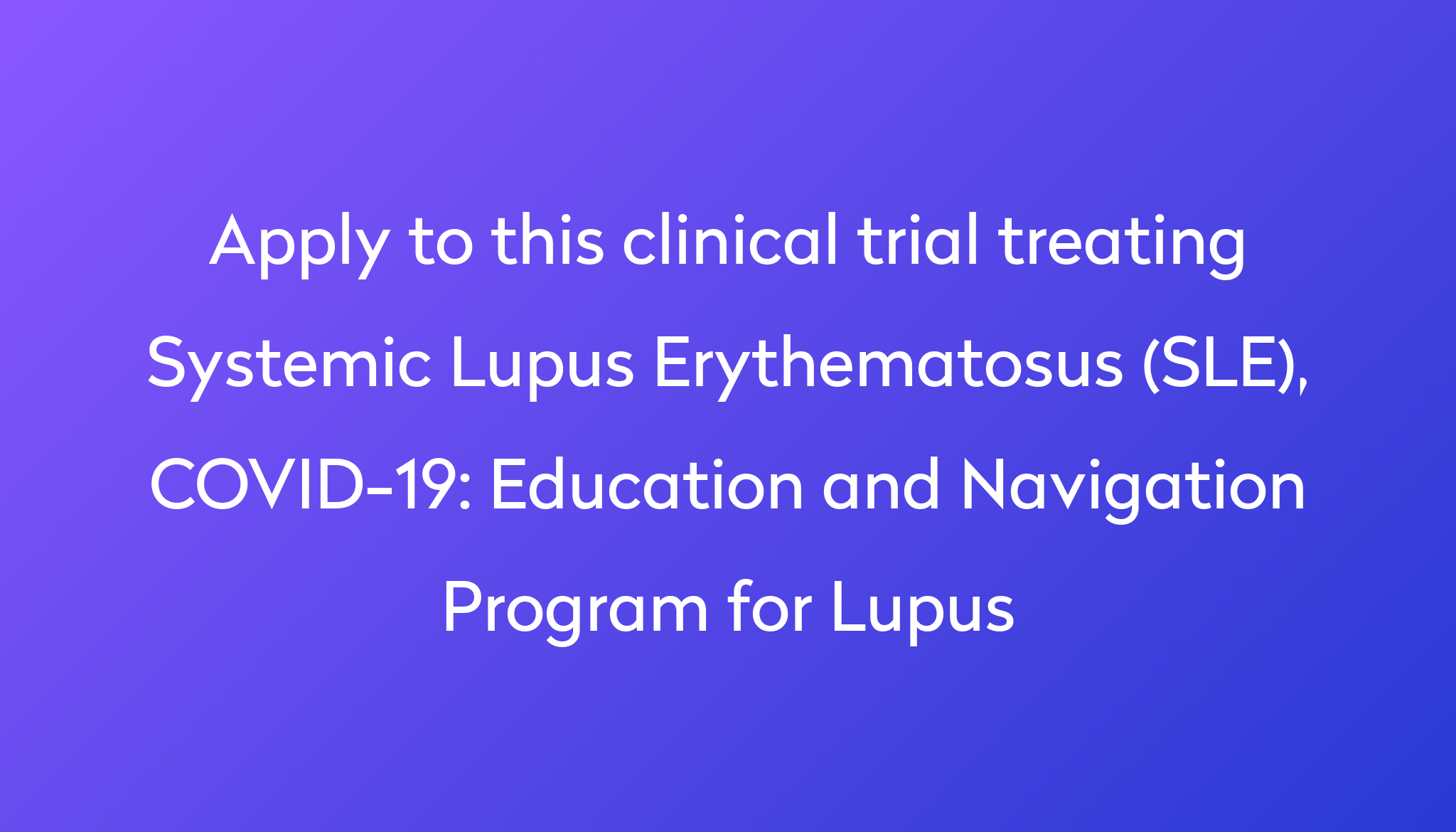 Education And Navigation Program For Lupus Clinical Trial 2024 Power   Apply To This Clinical Trial Treating Systemic Lupus Erythematosus (SLE), COVID 19 %0A%0AEducation And Navigation Program For Lupus 